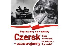 <b> CZERSK. Wystawa `Czersk - czas wojenny` ZAPROSZENIE (GODZINY OTWARCIA) </b>