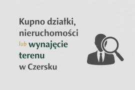 <b>CZERSK. Kupno działki, nieruchomości lub wynajęcie terenu w Czersku</b>