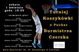 <b> CZERSK. Turniej Koszykówki o Puchar Burmistrza Czerska - ZAPROSZENIE </b>
