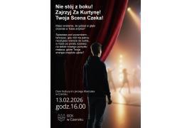 <b>CZERSK. Nie stój z boku! Zajrzyj Za Kurtynę! Scena Czeka! (SPOTKANIE - ZAPROSZENIE)</b>