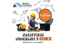 <b>C.H. BRAMA POMORZA. Warsztaty `Kreatywne Budowanie z OBI`</b>