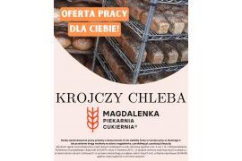 <b>OFERTY PRACY. Piekarnia-cukiernia `Magdalenka`. KROJCZY CHLEBA (2 miejsca)</b>