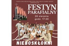 <b> GM. CZARNA WODA. FESTYN PARAFIALNY - ZAPROSZENIE. KONCERT ZESPOŁU NIEBOSKŁONNI (PROGRAM) </b>