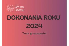 <b>POW. CHOJNICKI. Ruszyło głosowanie w plebiscycie `Dokonania Roku 2024`(GMINA CZERSK - nominacje)</b>