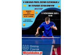 <b>Zapraszamy na III Etap V GRAND PRIX ZIEMI CZERSKIEJ W TENISIE STOŁOWYM (PLAKAT). Rozgrywki już JUTRO!</b>