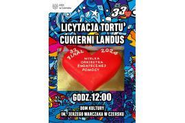 <b> 33. Finał WOŚP w naszym sztabie w Czersku. Licytacje - TORTY Z CZERSKICH CUKIERNI</b>