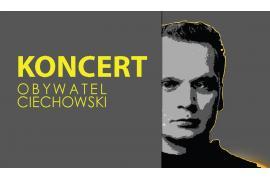 <b> Koncert `Obywatel Ciechowski` w Chojnicach - ZAPROSZENIE </b>