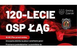 <b>GM. CZERSK. 120-lecie OSP Łąg. Świętowanie wyjątkowego jubileuszu. ZAPROSZENIE (PROGRAM)</b>
