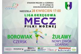 <b>Już jutro hit 22 - kolejki klasy okręgowej! MLKS Borowiak Czersk podejmuje Żuławy Nowy Dwór Gdański</b>